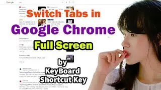 How to Switch Tabs in Google Chrome Full Screen by Keyboard Shortcut Key