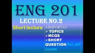 ENG 201 LECTURE NO_2 | IMPORTANT MCQS,SHORT QUESTIONS | SHORT LECTURE... MUST WATCH...