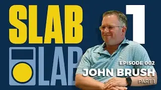 Slab Lab Episode 2 | John Brush Part 1