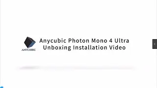 Anycubic Photon Mono 4 Ultra Unboxing Installation Video