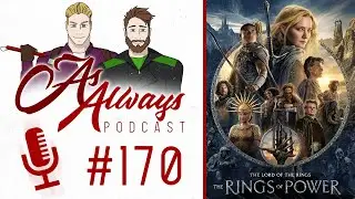 The End of As Always & Rings of Power is a DISASTER - Spoiler-Cast | As Always Podcast - #170
