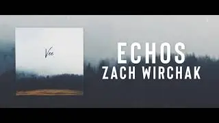 Echos - Zach Wirchak (Chill Vibes)