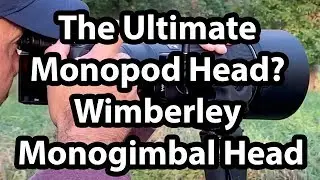 The Ultimate Monopod Head? Wimberley Monogimbal Head Review