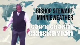 Bishop Stewart Minnieweather | God's Chosen Generation