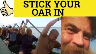 🔵 Stick Your Oar In - British Idioms - Put Your Oar In Meaning - Poke your Oar in Definition