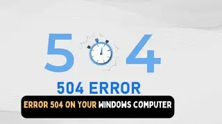 How to Fix 504 Gateway Timeout Error on Windows 11