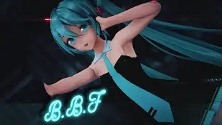 【MMD】 ◤• Hatsune Miku - B.B.F •◥