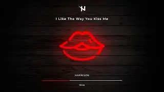 Harrison - I Like The Way You Kiss Me