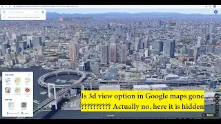 Is 3d view option in Google maps gone ? Actually no, here it is hidden