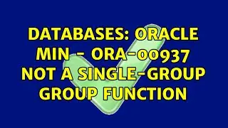 Databases: Oracle Min - ORA-00937 not a single-group group function