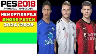 PES 2018 | NEW OPTION FILE 24/2025 SMOKE PATCH V2 | 7/24/24 | PC