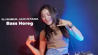 DJ BAS HOREG GUBUK JADI ISTANA - DJ TANTI RIMEX