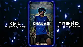 🤩Khalasi🔥 || 💌New XML File✨ || 🍂New Trend XML📈 || 🎟️XML Presets💦 ||