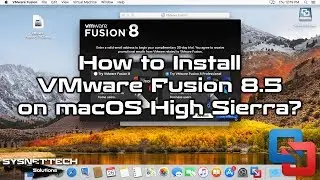 How to Install VMware Fusion 8.5 on macOS High Sierra 10.13 | SYSNETTECH Solutions