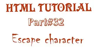 HTML Tutorial for beginners-Part#32-Escape character
