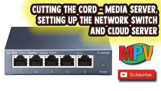 Cutting the Cord - Media Server, Setting up the Network Switch and Cloud Server (12.8.20) 