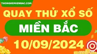 Quay thử kết quả xổ số miền Bắc ngày 10 Tháng 9 - Quay thử XSMB 10/9/2024 - XSMB - SXMB - KQXSMB