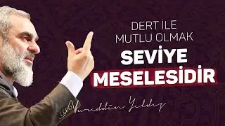 DERT İLE MUTLU OLMAK SEVİYE MESELESİDİR | Nureddin Yıldız