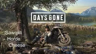 Days Gone | Sawmill Horde Cheese