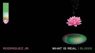 Rodriguez Jr. - Blisss