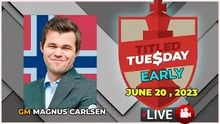 🔴 MAGNUS CARLSEN | Titled Tuesday EARLY | June 20, 2023 | chesscom