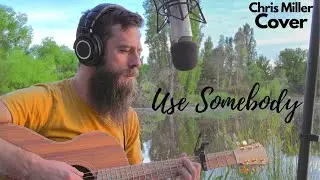 Use Somebody - Kings of Leon (Chris Miller Acoustic Cover) by the lake