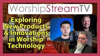WorshipStreamTV Day 1: Exploring New Products and Innovations in Worship Technology