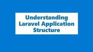 2 - Understanding Laravel Application Structure