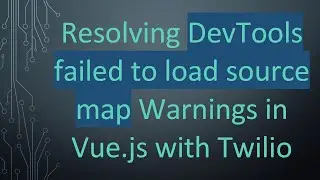 Resolving DevTools failed to load source map Warnings in Vue.js with Twilio