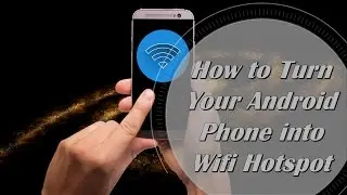 How to Turn Your Android Phone into Wifi Hotspot