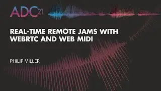 Real-time Remote Jams With WebRTC and Web MIDI - Philip Miller - ADC21