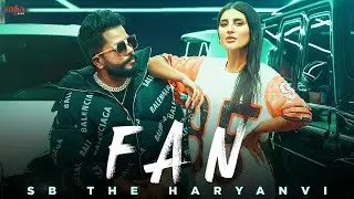SB The Haryanvi - Fan (Music Video) | New Haryanvi Songs Haryanavi 2023 