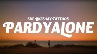 Pardyalone - She Likes My Tattoos (Lyrics)