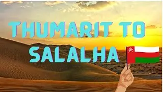 Thumarit To Salalha Road Trip | Oman🇴🇲