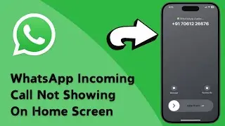 How to Fix WhatsApp Incoming Call Not Showing On Home Screen In iPhone (2024)