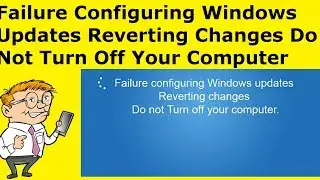 (FIXED) Failure Configuring Windows Updates Reverting Changes Do Not Turn Off Your Computer