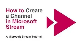 How to Create a Channel in Microsoft Stream