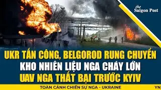 NGA HỨNG ĐÒN ĐAU: Kho nhiên liệu Belgorod nổ tung trong trận mưa đạn; UAV Nga thất bại trước Kyiv