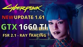 CYBERPUNK 1.61 GTX 1660 TI  WITH FSR 2.1 - 1080p 1440p 4K RAY TRACING