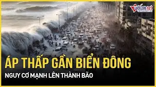 Cảnh báo khẩn: Áp thấp gần Biển Đông nguy cơ mạnh lên thành bão | Báo VietNamNet