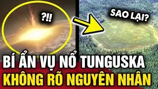 Bí ẩn VỤ NỔ TUNGUSKA nổi tiếng nhất thế giới, mạnh GẤP 185 LẦN bom nguyên tử | Tin 3 Phút