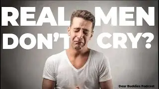Real men don't cry? | with Steven Rogers