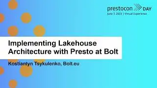 Implementing Lakehouse Architecture with Presto at Bolt - Kostiantyn Tsykulenko, Bolt.eu