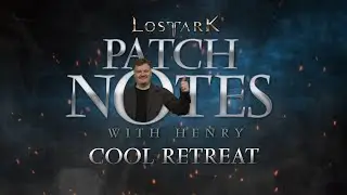 Lost Ark: Patch Notes with Henry, Cool Retreat