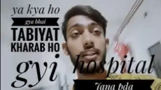 behen ki tabiyat Hui kaharb😭||hospital ma vlog banana pda || 
