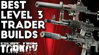 The Best Level 3 Trader Weapon Builds | Escape From Tarkov