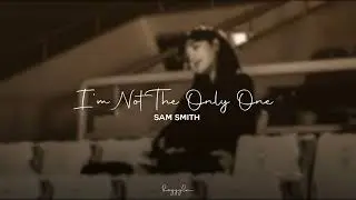 Sam Smith - I’m Not the Only One (speed up)