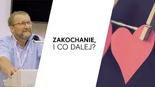 Zakochanie, i co dalej? | dr inż. Jacek Pulikowski