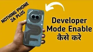 how to enable developer mode in nothing phone 2a Plus, developer mode enable kaise karen