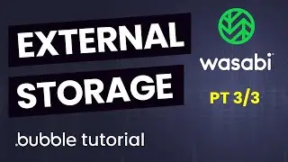 External Storage in Bubble Using Wasabi Pt 3 - Bubble.io Tutorial